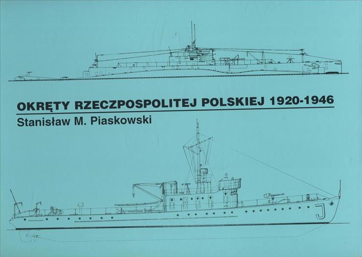 Książki o uzbrojeniu2 - KU-Piaskowski S.M.-Okręty Rzeczypospolitej Polskiej 1920-1946.jpg