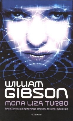 William Gibson - Trylogia Ciągu - 03 - Mona Liza Turbo - cover.jpg